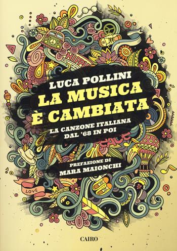 La musica è cambiata. La canzone italiana dal '68 in poi - Luca Pollini - Libro Cairo 2018, Extra | Libraccio.it