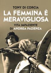 La femmina è meravigliosa. Vita impaziente di Andrea Pazienza