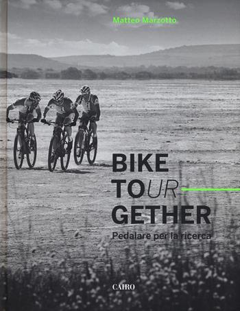 Bike tour-gether. Pedalare per la ricerca. Ediz. a colori - Matteo Marzotto - Libro Cairo 2018 | Libraccio.it