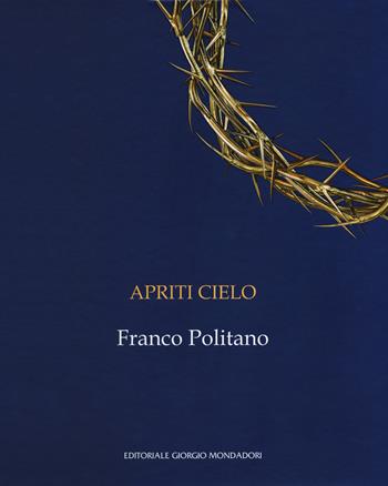 Apriti cielo. Franco Politano. Catalogo della mostra (Palermo, 7 giugno-7 ottobre 2018). Ediz. italiana e inglese - Giacomo Fanale, Giuseppe Frazzetto - Libro Cairo Publishing 2018 | Libraccio.it