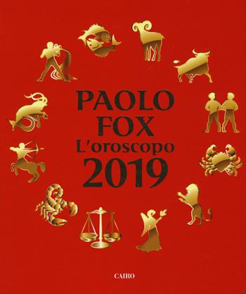 L' oroscopo 2019 - Paolo Fox - Libro Cairo 2018, Extra | Libraccio.it
