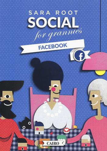 Social for grannies. Facebook - Sara Root - Libro Cairo 2018, Extra | Libraccio.it