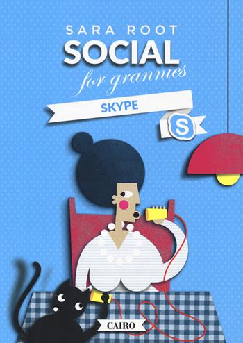 Social for grannies. Skype - Sara Root - Libro Cairo 2018, Extra | Libraccio.it