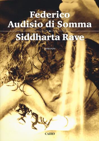 Siddharta rave - Federico Audisio Di Somma - Libro Cairo 2018, Scrittori italiani | Libraccio.it
