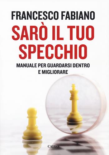 Sarò il tuo specchio. Manuale per guardarsi dentro e migliorare - Francesco Fabiano - Libro Cairo 2018, Extra | Libraccio.it