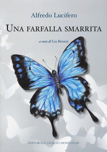 Una farfalla smarrita - Alfredo Lucifero - Libro Editoriale Giorgio Mondadori 2018 | Libraccio.it