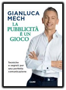 La pubblicità è un gioco. Tecniche e segreti per una perfetta comunicazione - Gianluca Mech - Libro Cairo 2018, Extra | Libraccio.it