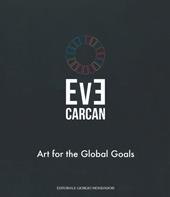 Eve Carcan. Art for the global goals. Catalogo della mostra (Vigevano, 22 settembre-7 ottobre 2018). Ediz. italiana e inglese