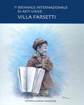 7ª Biennale internazionale di arti visive. Villa Farsetti. Catalogo della mostra (Santa Maria di Sala, 15 settembre-7 ottobre 2018). Ediz. a colori