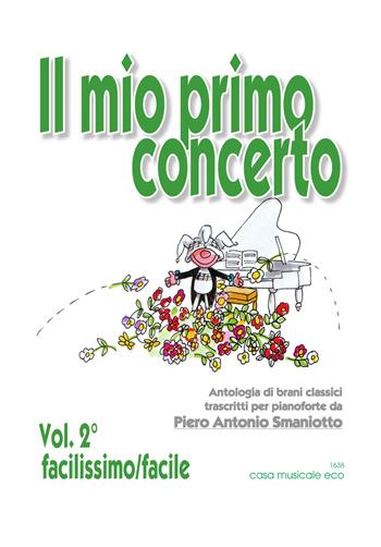 Il mio primo concerto. Antologia di brani classici trascritti per pianoforte. Facilissimo/facile. Spartito. Vol. 2  - Libro Casa Musicale Eco 2019 | Libraccio.it
