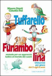 Tuffarello e Funambolina. Chitarristi per gioco dai 5 agli 8 anni. Metodo per un approccio ludico al mondo dei suoni - Mauro Storti, Claudia Roi - Libro Casa Musicale Eco 2010 | Libraccio.it