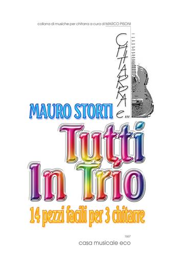Tutti in trio. 14 pezzi facili per 3 chitarre. Spartito - Mauro Storti - Libro Casa Musicale Eco 2019 | Libraccio.it