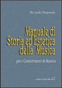 Manuale di storia ed estetica della musica - Riccardo Viagrande - Libro Casa Musicale Eco 2011 | Libraccio.it