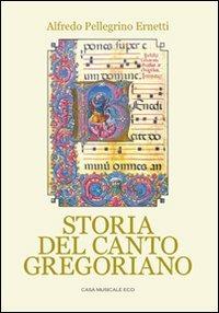 Storia del canto gregoriano - Pellegrino Alfredo Ernetti - Libro Casa Musicale Eco 2011 | Libraccio.it
