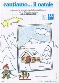 Cantiamo... Il Natale. Con CD Audio - Dolores Olioso - Libro Casa Musicale Eco 2011 | Libraccio.it
