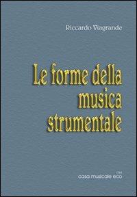 Le forme della musica strumentale - Riccardo Viagrande - Libro Casa Musicale Eco 2011 | Libraccio.it