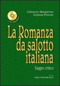 La Romanza da salotto italiana. Saggio critico sull'800 musicale italiano. Con CD Audio - Salvatore Margarone, Stefania Pistone - Libro Casa Musicale Eco 2011 | Libraccio.it