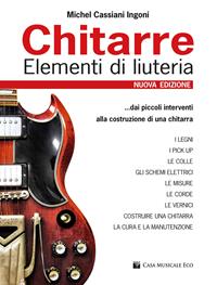 Chitarre. Elementi di liuteria. Nuova ediz. - Michel Cassiani Ingoni - Libro Casa Musicale Eco 2011, Chitarre | Libraccio.it
