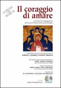 Il coraggio di amare. Commedia musicale in due tempi, ovvero come è nata la Congregazione delle Orsoline. Con CD Audio - Lorella Mauro, Gianni Brullo, Salvatore V. Maniscalco - Libro Casa Musicale Eco 2008 | Libraccio.it