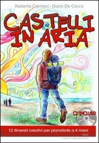Castelli in aria - Roberta Cantoni, Dario De Cicco - Libro Casa Musicale Eco 2010, Musica: gioco, canto e suono | Libraccio.it