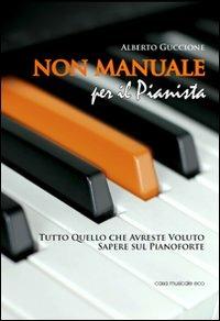 Non manuale per il pianista - Alberto Guccione - Libro Casa Musicale Eco 2011 | Libraccio.it