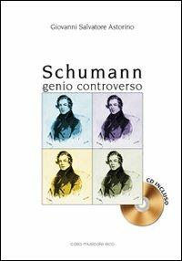 Schumann. Genio controverso. Con CD Audio - Giovanni S. Astorino - Libro Casa Musicale Eco 2011 | Libraccio.it