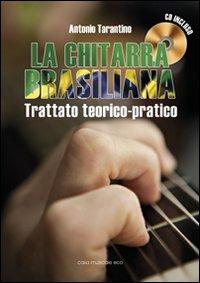 La chitarra brasiliana. Con CD Audio - Antonio Tarantino - Libro Casa Musicale Eco 2011 | Libraccio.it