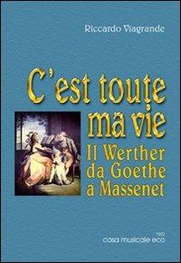 C'est toute ma vie. Il Wether da Goethe a Massenet - Riccardo Viagrande - Libro Casa Musicale Eco 2012 | Libraccio.it
