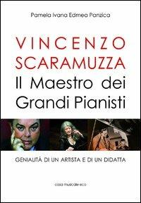 Vincenzo Scaramuzza. Il maestro dei grandi pianisti - Pamela I. Panzica - Libro Casa Musicale Eco 2012 | Libraccio.it
