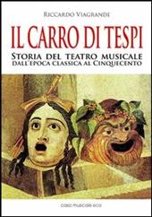 Il carro di Tespi. Storia del teatro musicale dall'epoca classica al Cinquecento