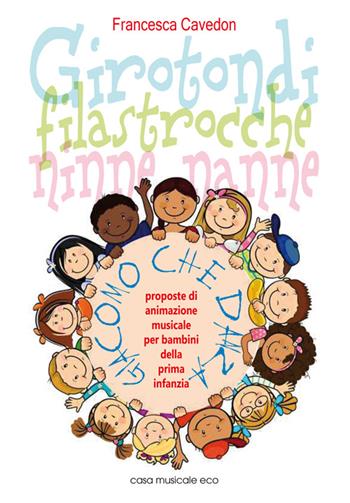 Girotondi filastrocche ninne nanne 22 girotondi, filastrocche ninne nanne e 10 filastrocche dimenticate con proposte di animazione musicale... Con CD Audio - Francesca Cavedon - Libro Casa Musicale Eco 2014 | Libraccio.it