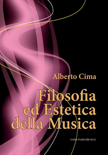 Filosofia ed estetica della musica - Alberto Cima - Libro Casa Musicale Eco 2014 | Libraccio.it