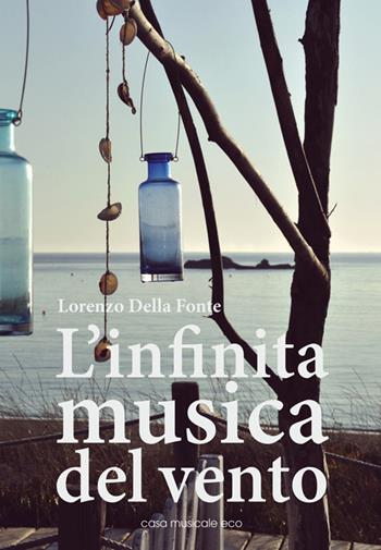 L' infinita musica del vento - Lorenzo Della Fonte - Libro Casa Musicale Eco 2014 | Libraccio.it
