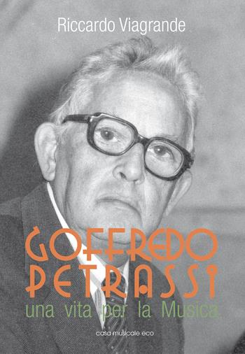 Goffredo Petrassi. Una vita per la musica - Riccardo Viagrande - Libro Casa Musicale Eco 2015 | Libraccio.it