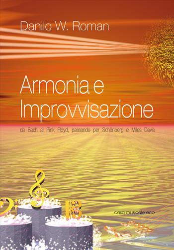 Armonia e improvvisazione. Da Bach ai Pink Floyd, passando per Schoenberg e Miles Davis - Danilo W. Roman - Libro Casa Musicale Eco 2015 | Libraccio.it