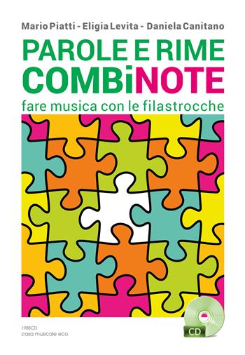 Parole e rime combinote. Fare musica con le filastrocche: undici filastrocche da cantare, otto da ascoltare, quattordici da leggere. Con CD Audio - Mario Piatti, Eligia Levita, Daniela Canitano - Libro Casa Musicale Eco 2016 | Libraccio.it