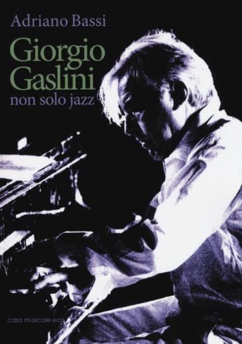 Giorgio Gaslini. Non solo jazz - Adriano Bassi - Libro Casa Musicale Eco 2016 | Libraccio.it