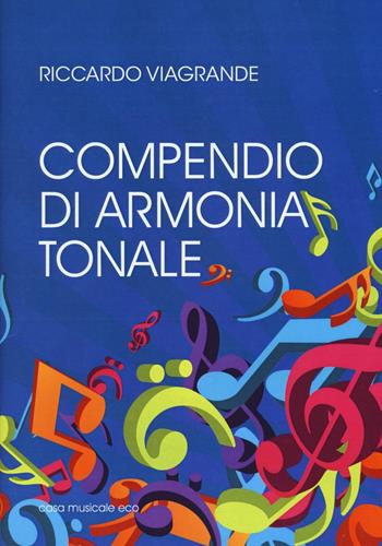Compendio di armonia tonale - Riccardo Viagrande - Libro Casa Musicale Eco 2017 | Libraccio.it