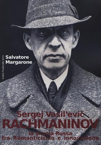 Sergej Vasil'Evic Rachmaninov. La scuola russa tra Romanticismo e innovazione - Salvatore Margarone - Libro Casa Musicale Eco 2017 | Libraccio.it