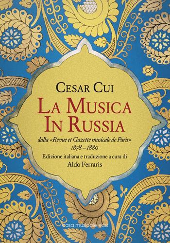 La musica in Russia dalla «Revue et Gazette musicale de Paris» 1878-1880 - Cesar Cui - Libro Casa Musicale Eco 2017 | Libraccio.it