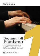 Documenti di pianismo. 3 saggi su capolavori di Schumann, Liszt, Debussy