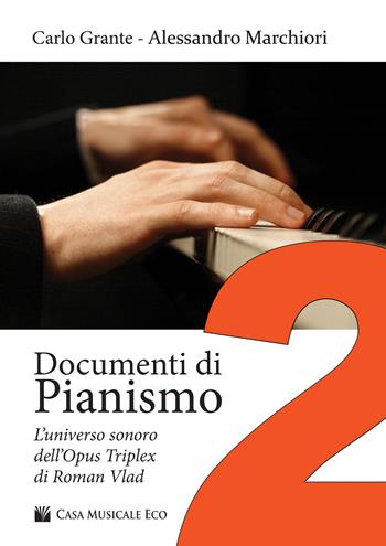 Documenti di pianismo. Vol. 2: universo sonoro dell'Opus Triplex di Roman Vlad, L'. - Carlo Grante, Alessandro Marchiori - Libro Casa Musicale Eco 2019 | Libraccio.it