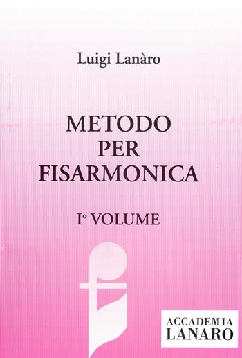 Metodo per fisarmonica. Vol. 1 - Luigi Lanaro - Libro Casa Musicale Eco 2020, Accademia Lanaro | Libraccio.it