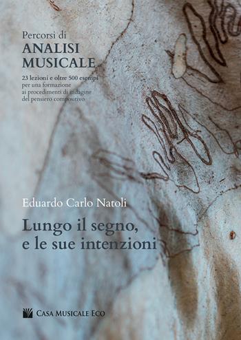 Percorsi di analisi musicale. Lungo il segno, e le sue intenzioni. 23 lezioni e oltre 500 esempi per una formazione ai procedimenti di indagine del pensiero compositivo - Eduardo Carlo Natoli - Libro Casa Musicale Eco 2021 | Libraccio.it