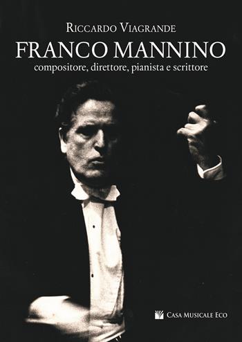 Franco Mannino. Compositore, direttore, pianista e scrittore - Riccardo Viagrande - Libro Casa Musicale Eco 2022 | Libraccio.it