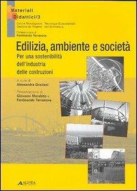 Edilizia, ambiente e società. Per una sostenibilità dell'industria delle costruzioni  - Libro Alinea 2006, Cultura tecnol. e gestione del progetto | Libraccio.it