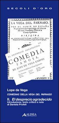 Lope de Vega. Comedias della Vega del Parnaso II. El desprecio agradecido  - Libro Alinea 2010, I secoli d'oro | Libraccio.it