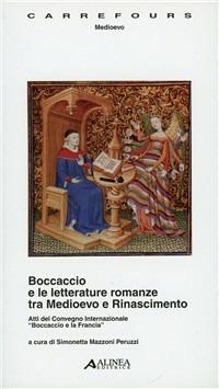 Boccaccio e le letterature romanze tra Medioevo e Rinascimento. Atti del convegno internazionale (Firenze-Certaldo 19-20 maggio 2003-2004)  - Libro Alinea 2006 | Libraccio.it