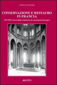 Conservazione e restauro in Francia. 1919-1939: i lavori della Commission des monuments historiques - Stéphane Garnero - Libro Alinea 2006, Saggi e documenti di storia dell'archit. | Libraccio.it