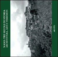 Naso. Tre secoli di storia: architettura, arti e territorio  - Libro Alinea 2006 | Libraccio.it